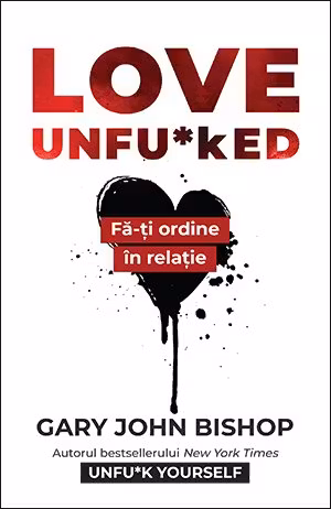 Love Unfu*ked. Fa-ti ordine in varza din relatie