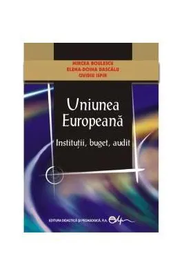 Uniunea Europeana-Institutii, buget, audit - Mircea Boulescu, Elena-Doina Dascalu, Ovidiu Ispir