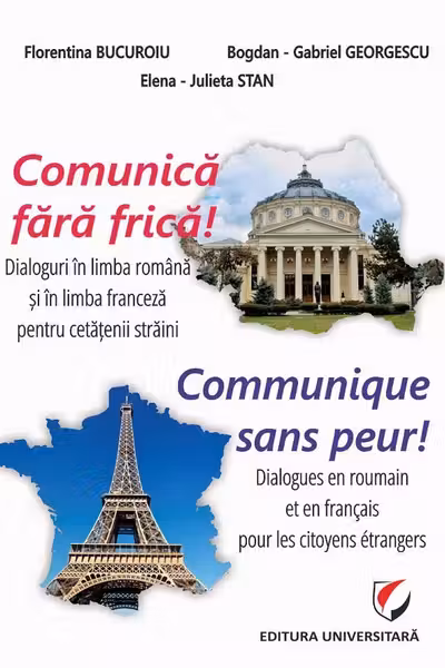 Comunica fara frica! Dialoguri in limba romana si in limba franceza pentru cetatenii straini