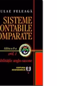 Sisteme contabile comparate. Volumul I. Contabilitatile anglo-saxone