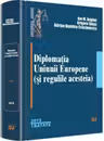 Diplomatia Uniunii Europene (si regulile acesteia) - Ion M. Anghel, Grigore Silasi, Adrian Dumitru Craciunescu