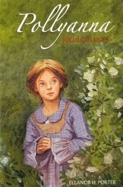 Pollyanna. Jocul bucuriei - Eleanor H. Porter