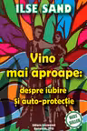 Vino mai aproape: despre iubire si auto-protectie