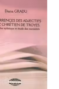 Recurrences des adjectifs chez Chretien de Troyes. Demarche stylistique et etude des mentalites
