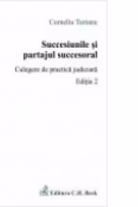 Succesiunile si partajul succesoral. Culegere de practica judiciara. Editia 2