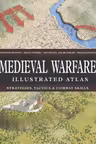 Medieval Warfare Illustrated Atlas