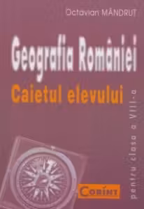 GEOGRAFIA ROMANIEI Caietul elevului clasa a VIII-a