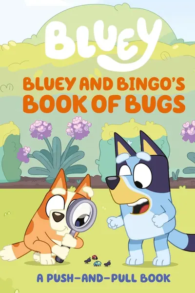 Bluey: Bluey and Bingo's Book of Bugs : Push-and-Pull Board Book