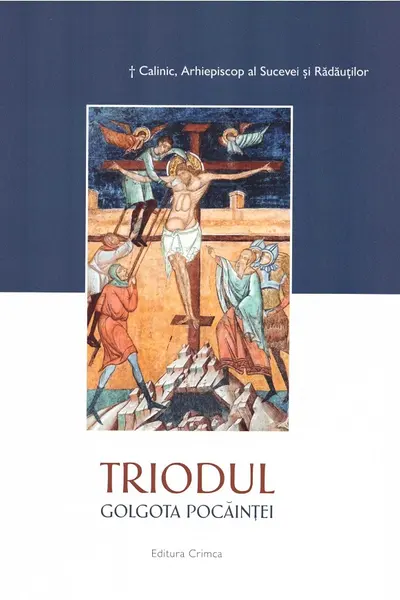 Triodul. Golgota pocăinței