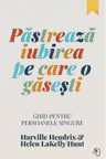 Pastreaza iubirea pe care o gasesti