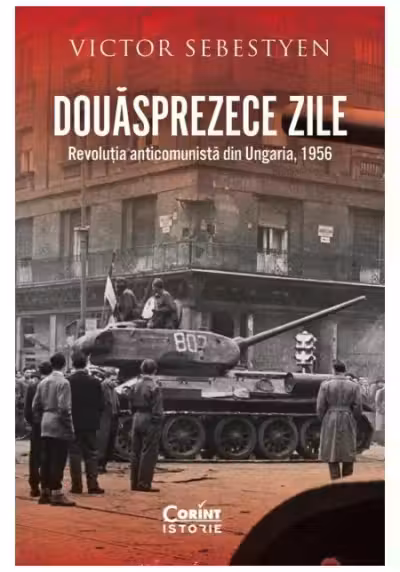Douasprezece zile. Revolutia anticomunista din Ungaria 1956