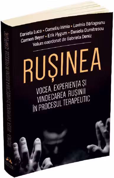 Rușinea. Vocea, experiența și vindecarea rușinii în procesul terapeutic