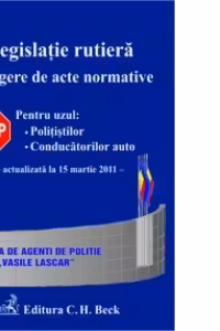 Legislatie rutiera - Culegere de acte normative. Editia a IX-a (actualizat la 15 martie 2011)