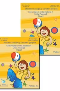 Comunicare in limba moderna 1. Limba Franceza. Clasa I. Set Partea I + Partea a II-a
