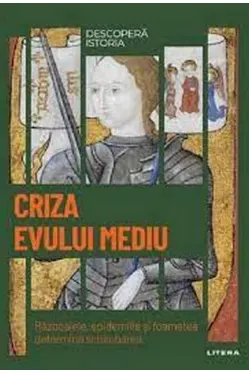 DESCOPERA ISTORIA. CRIZA EVULUI MEDIU. Razboaiele, epidemiile si foametea determina schimbarea