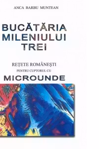 Bucataria mileniului trei - retete romanesti pentru cuptorul cu microunde