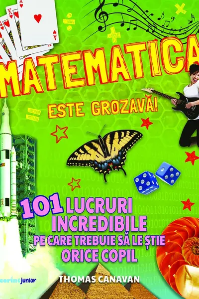 Matematica este grozava! 101 lucruri incredibile pe care trebuie sa le stie orice copil
