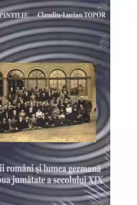 Istoricii romani si lumea germana in a doua jumatate a secolului XIX