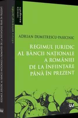 Regimul juridic al Bancii Nationale a Romaniei de la infiintare pana in prezent