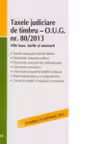 Taxele judiciare de timbru - O.U.G. nr. 80/2013. Alte taxe, tarife si onorarii