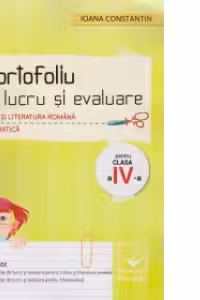 Limba si literatura romana. Matematica. Portofoliu de lucru si evaluare pentru clasa a IV-a