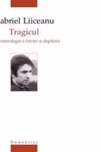 Tragicul. O fenomenologie a limitei si depasirii