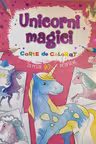 Unicorni magici. Carte de colorat cu peste 90 de desene. Flamingo