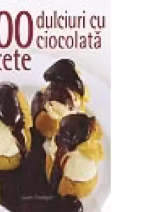 500 retete dulciuri cu ciocolata