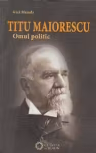 Titu Maiorescu. Omul politic