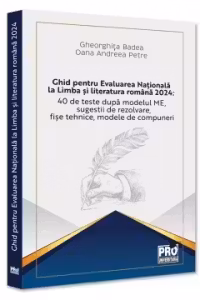 Ghid pentru Evaluarea Nationala la Limba si literatura romana 2024: 40 de teste dupa modelul ME, sugestii de rezolvare, fise tehnice, modele de compuneri