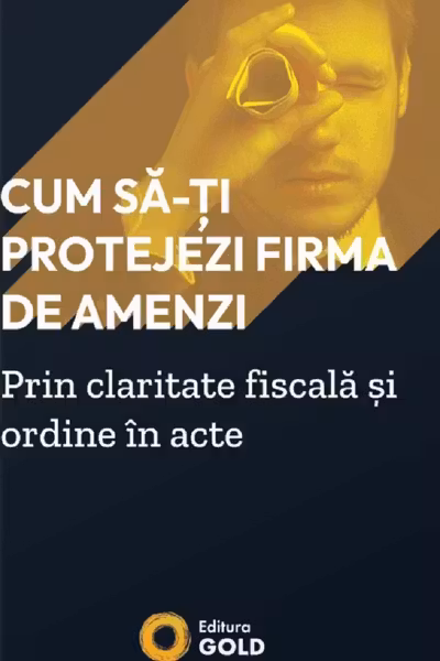Cum să-ți protejezi firma de amenzi prin claritate fiscală și ordine în acte