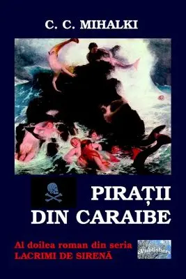 Piratii din Caraibe. Al doilea roman din seria Lacrimi de sirena