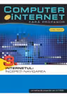 Computer si internet v.3 + CD Internetul : Incepeti navigarea