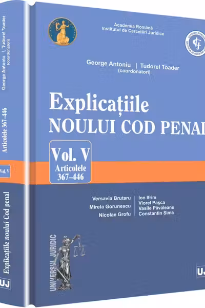 Explicațiile noului Cod penal. Vol. V: Articolele 367-446