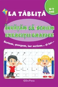 La tăbliță: Învățăm să scriem. Exerciții grafice 5-7 ani