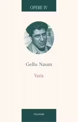 Opere IV. Varia. Texte colective. Interviuri • Corespondenta. Gellu Naum