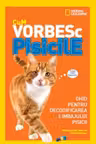 Cum vorbesc pisicile. Ghid pentru decodificarea limbajului pisicii