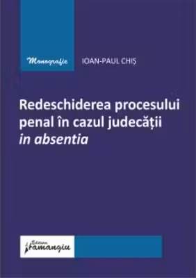 Redeschiderea procesului penal in cazul judecatii in absentia