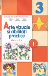 Arte vizuale si abilitati practice. Manual pentru clasa a III-a. Semestrul I (contine CD)