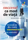 Succesul ca mod de viaţă. Trezeşte-te din visare, acţionează acum, preia controlul!