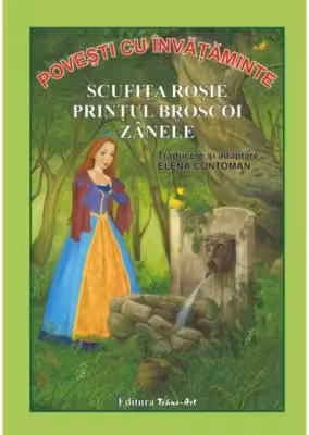 Povești cu învățăminte: Scufița Roșie. Prințul Broscoi. Zânele