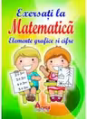 Exersati la Matematica - Elemente grafice si cifre