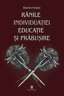 Ranile individuatiei. Educatie si prabusire