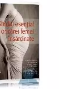 Ghidul esential al oricarei femei insarcinate