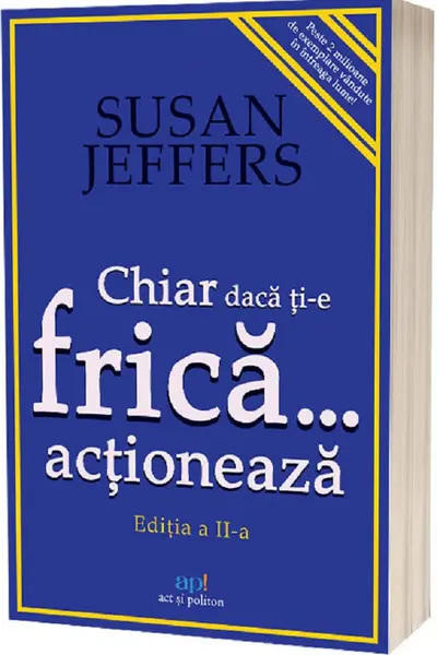 Chiar daca ti-e frica actioneaza