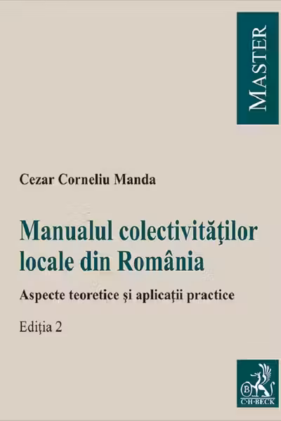 Manualul colectivitatilor locale din Romania. Aspecte teoretice si aplicatii practice. Editia 2