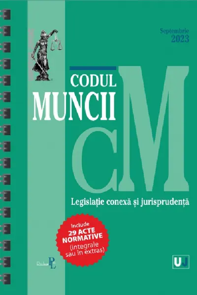 Codul muncii, legislație conexă și jurisprudență Septembrie 2023 Ed. Spiralață