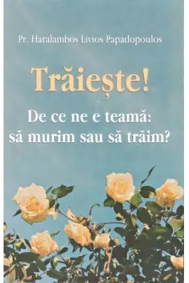 Traieste! De ce ne e teama: sa murim sau sa traim?