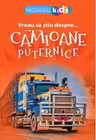 Vreau sa stiu despre... Camioane Puternice