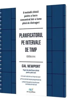 Planificatorul pe intervale de timp. O metoda zilnica pentru a lucra concentrat intr-o lume plina de distrageri, Editia 2